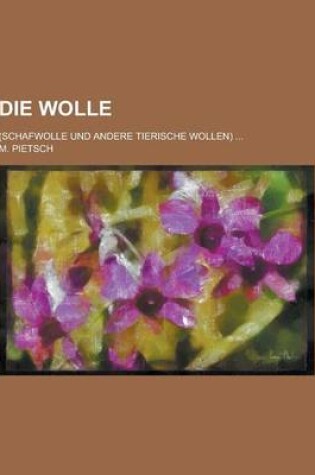 Cover of Die Wolle; (Schafwolle Und Andere Tierische Wollen) ...