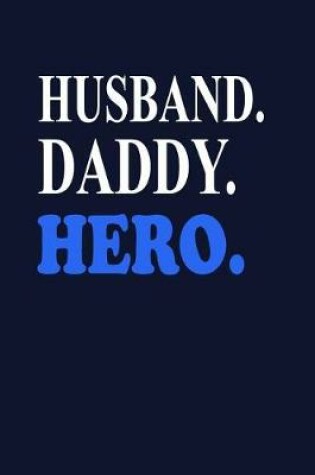 Cover of Husband. Daddy. Hero.