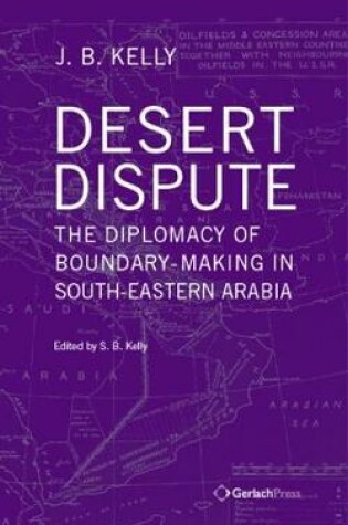 Cover of Desert Dispute: the Diplomacy of Boundary-Making in South-Eastern Arabia (3 Vol Set)