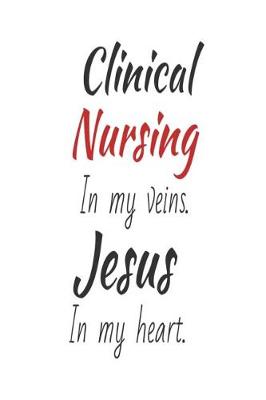 Book cover for Clinical Nursing In My Veins. Jesus In My Heart.