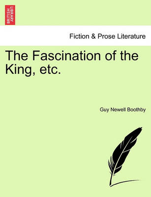 Book cover for The Fascination of the King, Etc.