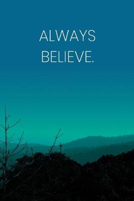 Book cover for Inspirational Quote Notebook - 'Always Believe.' - Inspirational Journal to Write in - Inspirational Quote Diary