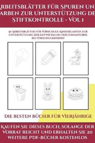 Cover of Die besten Bucher fur Vierjahrige (Arbeitsblatter fur Spuren und Farben zur Unterstutzung der Stiftkontrolle - Vol 1)