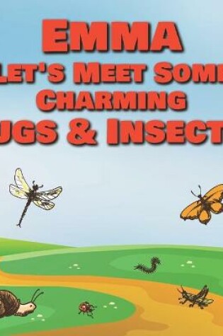 Cover of Emma Let's Meet Some Charming Bugs & Insects!