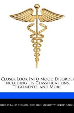 Cover of A Closer Look Into Mood Disorders Including Its Classifications, Treatments, and More