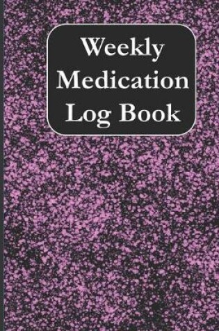 Cover of Weekly Medication Log Book