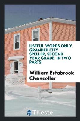 Book cover for Useful Words Only. Granded City Speller, Second Year Grade, in Two Parts