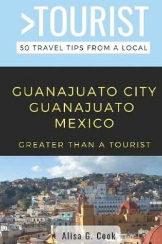 Cover of Greater Than a Tourist- Guanajuato City Guanajuato Mexico