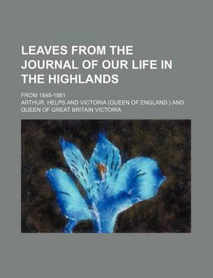 Book cover for Leaves from the Journal of Our Life in the Highlands; From 1848-1861