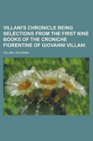 Cover of Villani's Chronicle Being Selections from the First Nine Books of the Croniche Fiorentine of Giovanni Villani