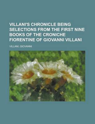 Book cover for Villani's Chronicle Being Selections from the First Nine Books of the Croniche Fiorentine of Giovanni Villani