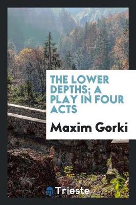 Book cover for The Lower Depths; A Play in Four Acts