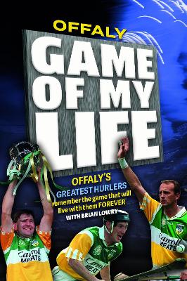 Book cover for Offaly Hurling; Game of My Life