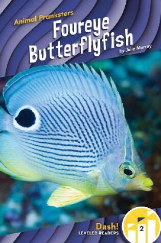 Cover of Animal Pranksters: Foureye Butterflyfish