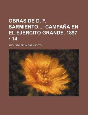 Book cover for Obras de D. F. Sarmiento (14); Campana En El Ejercito Grande. 1897