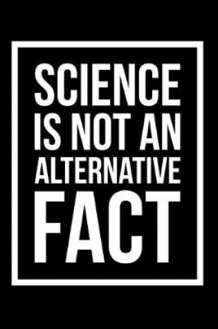 Cover of Science Is Not an Alternative Fact