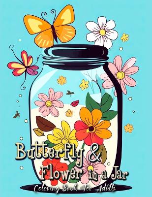 Book cover for Butterfly and Flowers in Jar Coloring Book for Adults