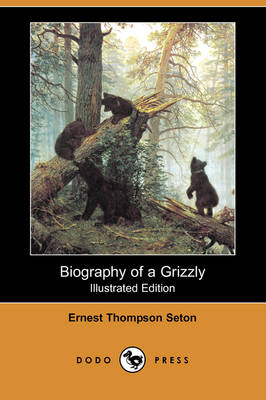 Book cover for Biography of a Grizzly (Illustrated Edition) (Dodo Press)