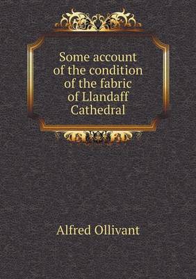 Book cover for Some account of the condition of the fabric of Llandaff Cathedral