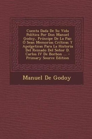 Cover of Cuenta Dada de Su Vida Politica Por Don Manuel Godoy, Principe de La Paz