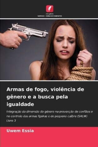 Cover of Armas de fogo, violência de gênero e a busca pela igualdade