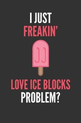 Cover of I Just Freakin' Love Ice Blocks