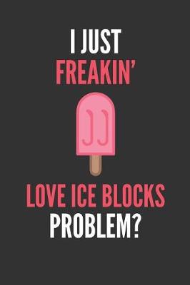 Book cover for I Just Freakin' Love Ice Blocks