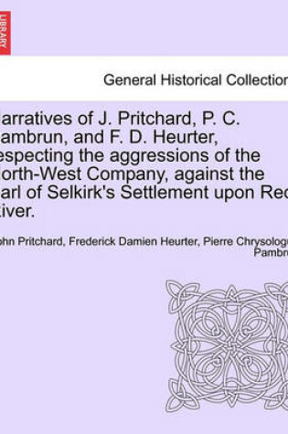 Cover of Narratives of J. Pritchard, P. C. Pambrun, and F. D. Heurter, Respecting the Aggressions of the North-West Company, Against the Earl of Selkirk's Settlement Upon Red River.