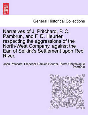 Book cover for Narratives of J. Pritchard, P. C. Pambrun, and F. D. Heurter, Respecting the Aggressions of the North-West Company, Against the Earl of Selkirk's Settlement Upon Red River.