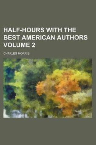 Cover of Half-Hours with the Best American Authors Volume 2