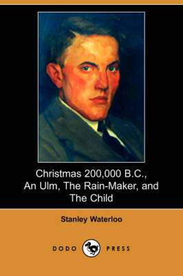 Book cover for Christmas 200,000 B.C., an Ulm, the Rain-Maker, and the Child (Dodo Press)