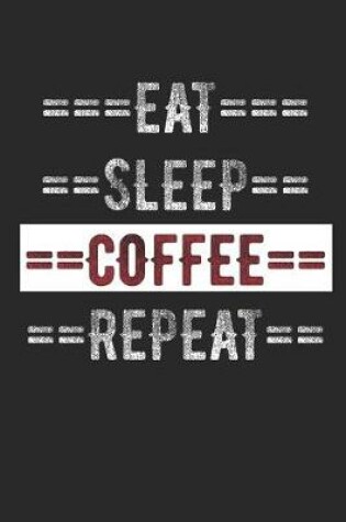 Cover of Coffee Lover Journal - Eat Sleep Coffee Repeat