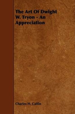 Cover of The Art Of Dwight W. Tryon - An Appreciation