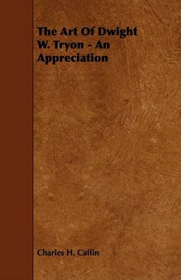 Book cover for The Art Of Dwight W. Tryon - An Appreciation