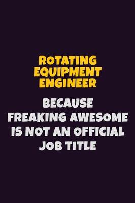 Book cover for Rotating Equipment Engineer, Because Freaking Awesome Is Not An Official Job Title