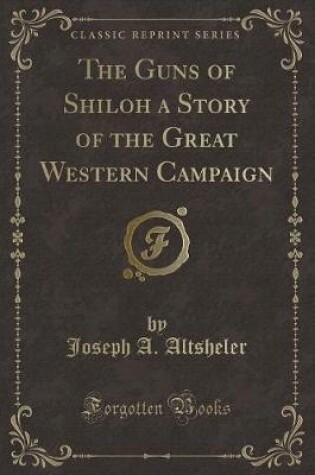 Cover of The Guns of Shiloh a Story of the Great Western Campaign (Classic Reprint)