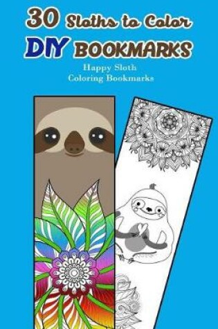 Cover of 30 Sloths to Color DIY Bookmarks