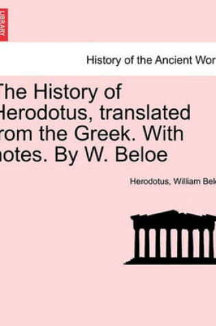 Cover of The History of Herodotus, Translated from the Greek. with Notes. by W. Beloe. Vol. III, Fourth Edition