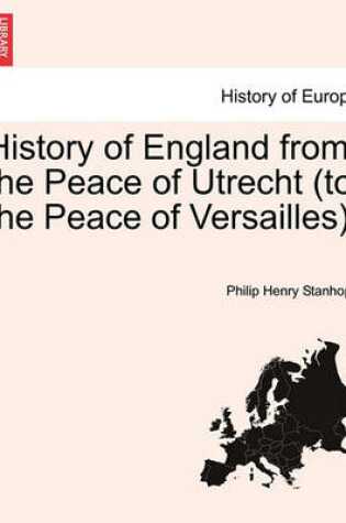 Cover of History of England from the Peace of Utrecht (to the Peace of Versailles).