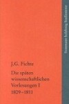 Book cover for Johann Gottlieb Fichte: Die Spaten Wissenschaftlichen Vorlesungen / I: 1809-1811