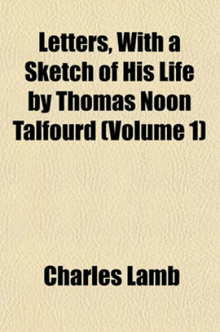 Cover of Letters, with a Sketch of His Life by Thomas Noon Talfourd (Volume 1)