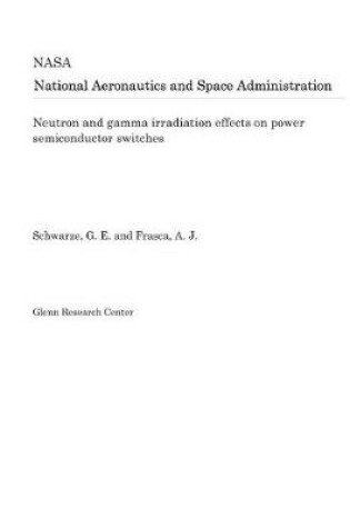 Cover of Neutron and Gamma Irradiation Effects on Power Semiconductor Switches