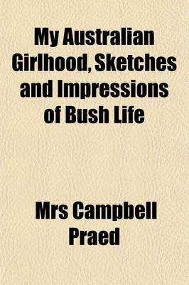 Book cover for My Australian Girlhood, Sketches and Impressions of Bush Life