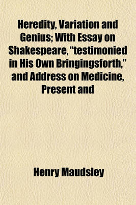 Book cover for Heredity, Variation and Genius; With Essay on Shakespeare, "Testimonied in His Own Bringingsforth," and Address on Medicine, Present and