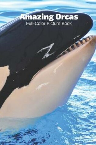 Cover of Amazing Orcas Full-Color Picture Book