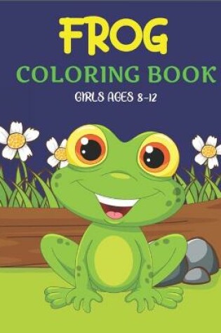 Cover of Frog Coloring Book Girls Ages 8-12