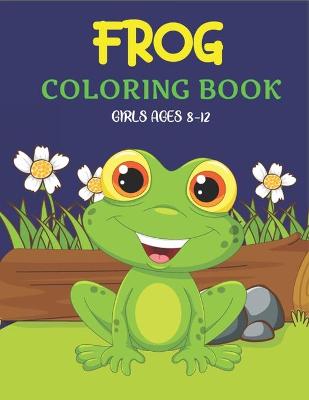 Book cover for Frog Coloring Book Girls Ages 8-12