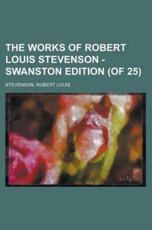 Cover of The Works of Robert Louis Stevenson - Swanston Edition (of 25) (Volume 24)