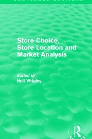 Cover of Store Choice, Store Location and Market Analysis (Routledge Revivals)