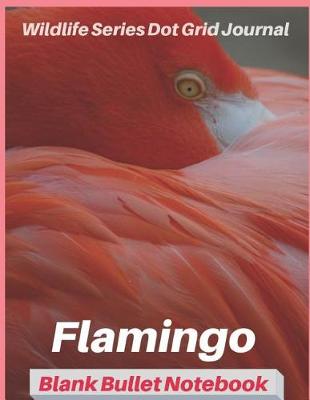 Book cover for Flamingo Blank Bullet Notebook Wildlife Series Dot Grid Journal